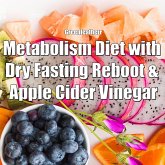 Metabolism Diet with Dry Fasting Reboot & Apple Cider Vinegar (eBook, ePUB) Metabolism Diet with Dry Fasting Reboot & Apple Cider Vinegar (eBook, ePUB)