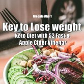 Key to Lose weight: Keto Diet with 52 Fast & Apple Cider Vinegar (eBook, ePUB) Key to Lose weight: Keto Diet with 52 Fast & Apple Cider Vinegar (eBook, ePUB)