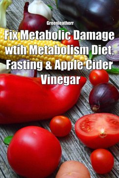 Cover Fix Metabolic Damage wtih Metabolism Diet, Fasting & Apple Cider Vinegar (eBook, ePUB)