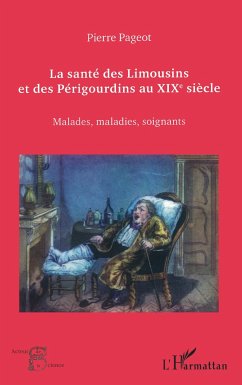 La santé des Limousins et des Périgourdins au XIXe siècle - Pageot, Pierre
