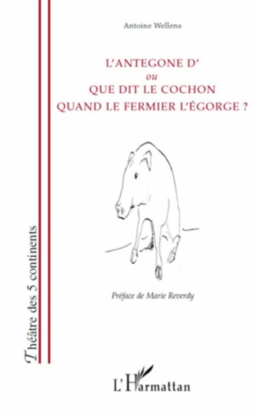L'Antegone d'ou Que dit le cochon quand le fermier l'égorge ? L'Antegone d'ou Que dit le cochon quand le fermier l'égorge ?