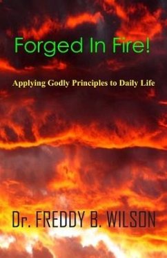 Forged in Fire!: Applying Godly Principles to Daily Life - Wilson, Freddy B.