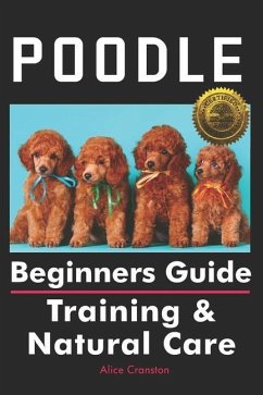 Poodle Beginners Guide: Training & Natural Care - Cranston, Alice