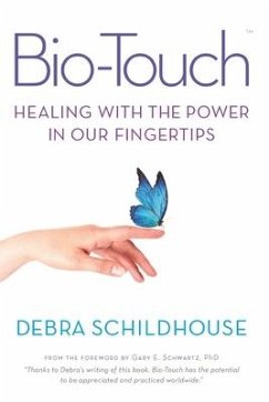 Bio-Touch: Healing with the Power in Our Fingertips - Schildhouse, Debra
