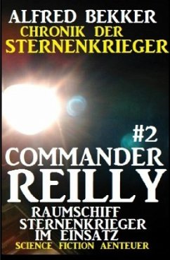 Commander Reilly #2 - Raumschiff Sternenkrieger im Einsatz: Chronik der Sternenkrieger - Bekker, Alfred