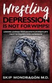 WRESTLING DEPRESSION IS NOT FOR WIMPS (eBook, ePUB)
