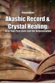 Akashic Record & Crystal Healing: Heal Your Past Lives and the Reincarnation (eBook, ePUB)