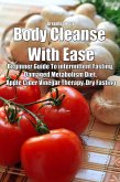 Body Cleanse With Ease: Beginner Guide To intermittent Fasting, Damaged Metabolism Diet, Apple Cider Vinegar Therapy, Dry Fasting (eBook, ePUB)