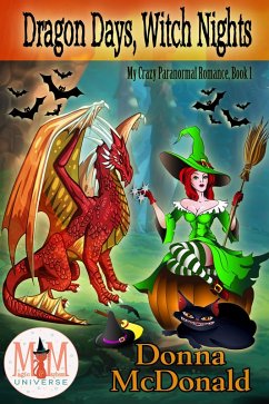 Dragon Days, Witch Nights: Magic and Mayhem Universe (My Crazy Paranormal Romance, #1) (eBook, ePUB) - Mcdonald, Donna