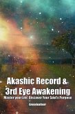 Akashic Record & 3rd Eye Awakening: Master your Life Discover Your Soul's Purpose (eBook, ePUB)