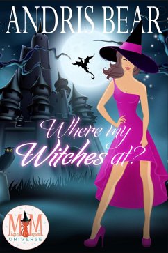 Cover Where My Witches At?: Magic and Mayhem Universe (eBook, ePUB)