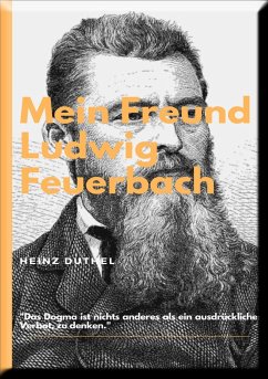 MEIN FREUND LUDWIG FEUERBACH - DER PHILOSOPH (eBook, ePUB) - Duthel, Heinz