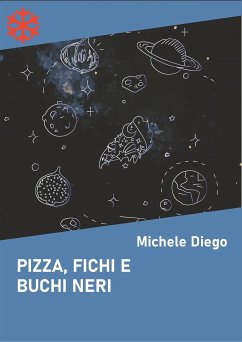 Pizza, fichi e buchi neri (eBook, ePUB) - Diego, Michele