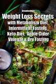 Weight Loss Secrets with Metabolism Diet, Intermittent Fasting, Keto Diet, Apple Cider Vinegar & Dry Fasting (eBook, ePUB)