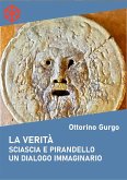 La verità. Sciascia e Pirandello. Un dialogo immaginario (eBook, ePUB)