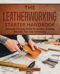 The Leatherworking Starter Handbook (eBook, ePUB) - Fleming, Stephen