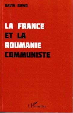 La France et la Roumanie communiste - Bowd, Gavin