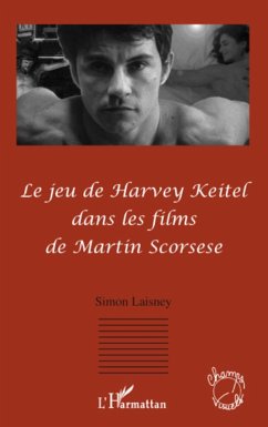 Le jeu de Harvey Keitel dans les films de Martin Scorsese - Laisney, Simon