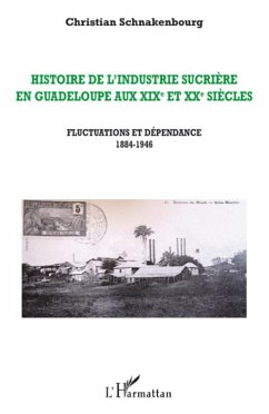 Histoire de l'industrie sucrière en Guadeloupe aux XIXe et XXe siècles - Schnakenbourg, Christian