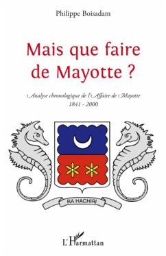 Mais que faire de Mayotte ? - Boisadam, Philippe