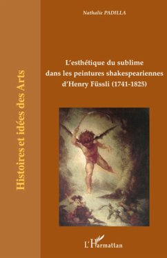 L'esthétique du sublime dans les peintures shakespeariennes d'Henry Füssli - Padilla, Nathalie