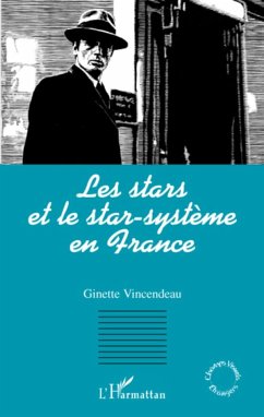 Les stars et le star-système en France - Vincendeau, Ginette