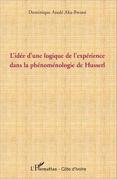 L'idée d'une logique de l'expérience dans la phénoménologie de Husserl - Assalé Aka-Bwassi, Dominique