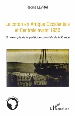 Le coton en Afrique Occidentale et Centrale avant 1950 - Levrat, Régine