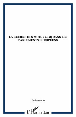 La Guerre des mots : 14-18 dans les Parlements européens - Collectif