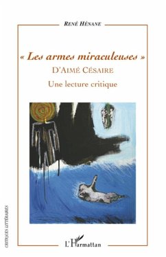 Les armes miraculeuses d'Aimé Césaire - Henane, René