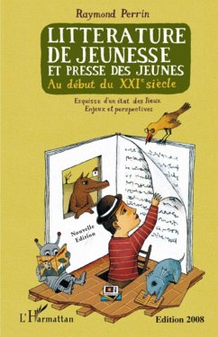 Littérature de jeunesse et presse des jeunes au début du XXIe siècle (nouvelle édition revue et augmentée) - Perrin, Raymond