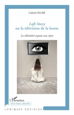 Loft Story ou la télévision de la honte - Segré, Gabriel