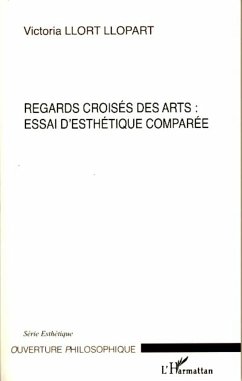 Regards croisés des arts : essai d'esthétique comparée - Llort Llopart, Victoria