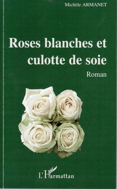Roses blanches et culotte de soie - Armanet, Michèle