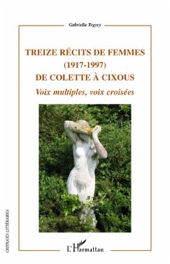Treize récits de femmes (1917 - 1997) de Colette à Cixous - Tegyey, Gabriella
