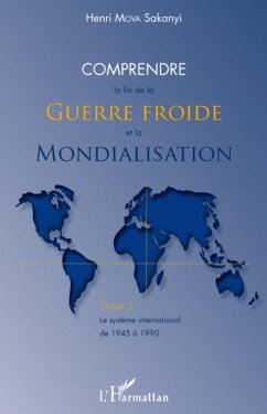 Comprendre la fin de la Guerre froide et la mondialisation (tome 2) - Mova Sakanyi, Henri