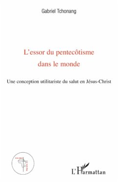 L'essor du pentecôtisme dans le monde - Tchonang, Gabriel