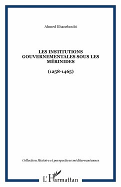 Les Institutions gouvernementales sous les Mérinides - Khaneboubi, Ahmed