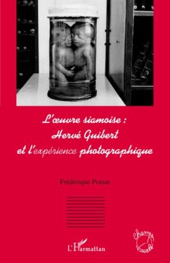 L'oeuvre siamoise : Hervé Guibert et l'expérience photographique - Poinat, Frédérique