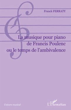 La musique pour piano de Francis Poulenc ou le temps de l'ambivalence - Ferraty, Franck