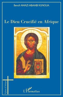 Le Dieu Crucifié en Afrique - Awazi Mbambi Kungua, Benoît