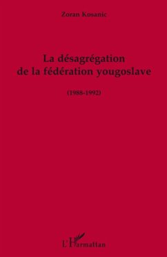 Cover La désagrégation de la fédération yougoslave (1988-1992)