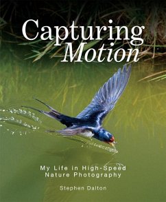 Capturing Motion: My Life in High Speed Nature Photography - Dalton, Stephen