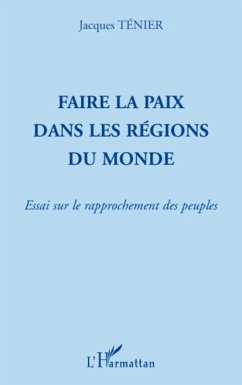 Faire la paix dans les régions du monde - Ténier, Jacques