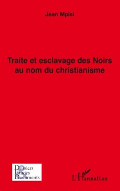 Traite et esclavage des Noirs au nom du christianisme - Mpisi, Jean