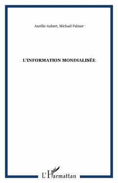 L'information mondialisée - Aubert, Aurélie; Palmer, Michael