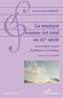 La musique comme Art total au XXe siècle - Roy-Gerboud, Françoise