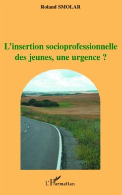 L'insertion socioprofessionnelle des jeunes, une urgence? - Smolar, Roland