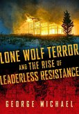 Lone Wolf Terror and the Rise of Leaderless Resistance (eBook, PDF) Lone Wolf Terror and the Rise of Leaderless Resistance (eBook, PDF)