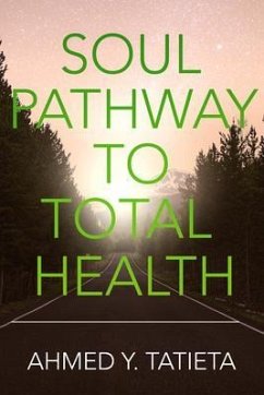 SOUL PATHWAY TO TOTAL HEALTH (eBook, ePUB) - Tatieta, Ahmed Y.